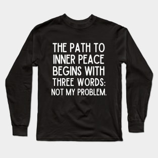 Not my problem. Long Sleeve T-Shirt